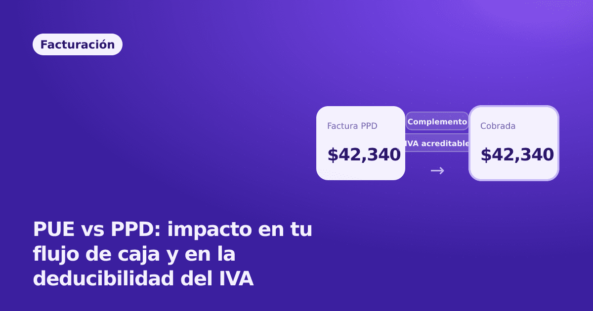 PUE vs PPD: impacto en tu flujo de caja y en la deducibilidad del IVA